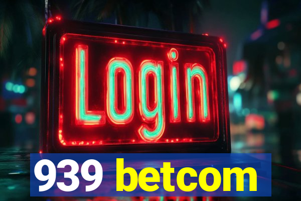939 betcom